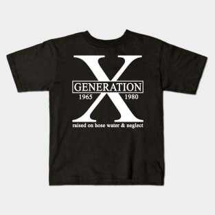 X Generation 1965 1980 GenX Raised On Hose Water And Neglect Kids T-Shirt